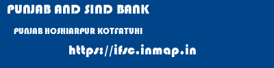 PUNJAB AND SIND BANK  PUNJAB HOSHIARPUR KOTFATUHI   ifsc code